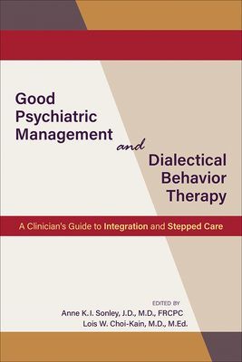 Good Psychiatric Management and Dialectical Behavior Therapy - A Clinician's Guide to Integration and Stepped Care(Paperback / softback)
