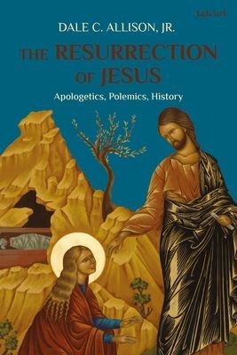 Resurrection of Jesus - Apologetics, Polemics, History (Allison Jr. Dale C. (Princeton Theological Seminary USA))(Paperback / softback)