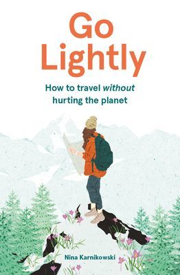 Go Lightly - How to travel without hurting the planet (Karnikowski Nina)(Pevná vazba)
