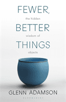 Fewer, Better Things - The Hidden Wisdom of Objects (Adamson Glenn)(Paperback / softback)