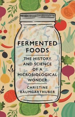Fermented Foods - The History and Science of a Microbiological Wonder (Baumgarthuber Christine)(Pevná vazba)