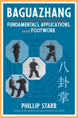 Baguazhang - Fundamentals, Applications, and Footwork (Starr Phillip)(Paperback / softback)