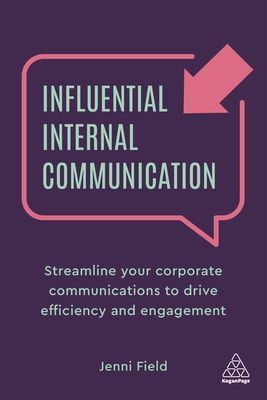 Influential Internal Communication - Streamline Your Corporate Communication to Drive Efficiency and Engagement (Field Jenni)(Paperback / softback)