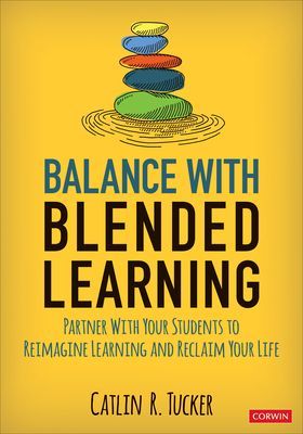 Balance With Blended Learning - Partner With Your Students to Reimagine Learning and Reclaim Your Life (Tucker Catlin R.)(Paperback / softback)