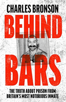 Behind Bars - Britain's Most Notorious Prisoner Reveals What Life is Like Inside (Bronson Charles)(Paperback / softback)