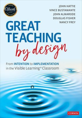 Great Teaching by Design - From Intention to Implementation in the Visible Learning Classroom (Hattie John)(Paperback / softback)