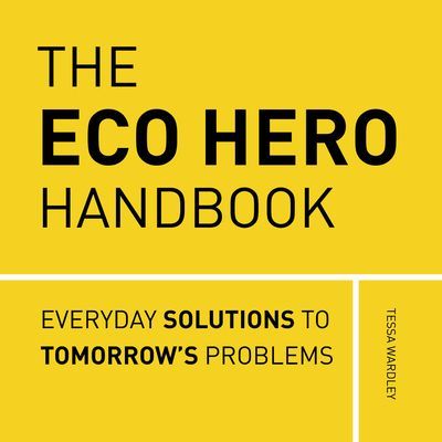 Eco Hero Handbook - Simple Solutions to Tackle Eco-Anxiety (Wardley Tessa)(Pevná vazba)