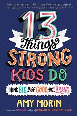 13 Things Strong Kids Do: Think Big, Feel Good, Act Brave (Morin Amy)(Pevná vazba)