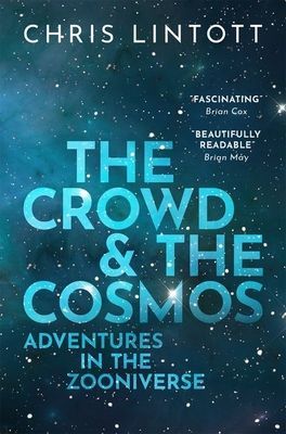 Crowd and the Cosmos - Adventures in the Zooniverse (Lintott Chris (Professor of Astrophysics University of Oxford and Principal Investigator Zooniverse))(Paperback / softback)