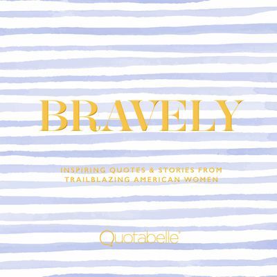 Bravely - Inspiring Quotes & Stories from Trailblazing American Women (Williamson Alicia)(Pevná vazba)