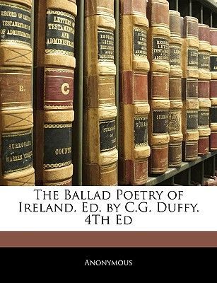 Ballad Poetry of Ireland. Ed. by C.G. Duffy. 4th Ed (Anonymous)(Paperback / softback)