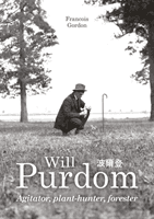 Will Purdom - Agitator, Plant-hunter, Forester (Gordon Francois)(Pevná vazba)