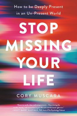 Stop Missing Your Life - How to be Deeply Present in an Un-Present World (Muscara Cory)(Paperback)