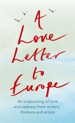 Love Letter to Europe - An outpouring of sadness and hope - Mary Beard, Shami Chakrabati, Sebastian Faulks, Neil Gaiman, Ruth Jones, J.K. Rowling, Sandi Toksvig and others (Boyce Frank Cottrell)(Paperback / softback)