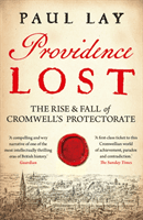 Providence Lost - The Rise and Fall of Cromwell's Protectorate (Lay Paul)(Paperback / softback)