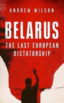 Belarus - The Last European Dictatorship (Wilson Andrew)(Paperback / softback)