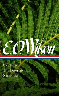 E. O. Wilson: Biophilia, The Diversity Of Life, Naturalist (loa #340) (Wilson Edward O.)(Pevná vazba)