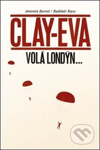 Clay-Eva volá Londýn... - Antonín Bartoš, Radimír Kunc