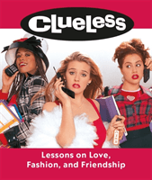 Clueless: Lessons on Love, Fashion, and Friendship (Mancuso Lauren)(Pevná vazba)