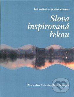 Slova inspirovaná řekou - Emil Kaplánek, Jarmila Kaplánková