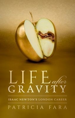Life after Gravity - Isaac Newton's London Career (Fara Patricia (Fellow of Clare College Cambridge))(Pevná vazba)