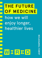 Future of Medicine (WIRED guides) - How We Will Enjoy Longer, Healthier Lives (Temperton James)(Paperback / softback)