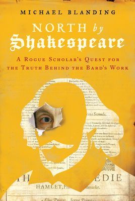 North by Shakespeare - A Rogue Scholar's Quest for the Truth Behind the Bard's Work (Blanding Michael)(Pevná vazba)