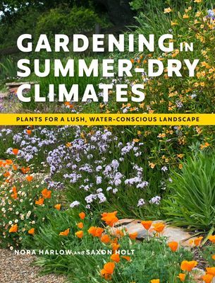 Gardening in Summer-Dry Climates: Plants for a Lush, Water-Conscious Landscape (Harlow Nora)(Paperback)