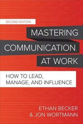 Mastering Communication at Work, Second Edition: How to Lead, Manage, and Influence (Becker Ethan)(Pevná vazba)