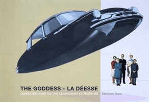 Goddess - La Deesse: Investigations on the Legendary Citroen DS (Sumi Christian)(Pevná vazba)