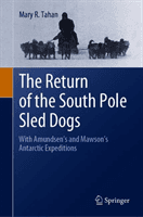 Return of the South Pole Sled Dogs - With Amundsen's and Mawson's Antarctic Expeditions (Tahan Mary R.)(Pevná vazba)