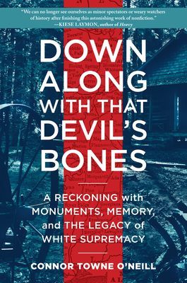 Down Along with That Devil's Bones: A Reckoning with Monuments, Memory, and the Legacy of White Supremacy (O'Neill Connor Towne)(Pevná vazba)