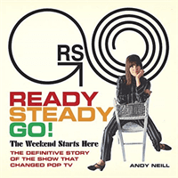 Ready Steady Go! - The Weekend Starts Here: The Definitive Story of the Show That Changed Pop TV (Neill Andy)(Pevná vazba)