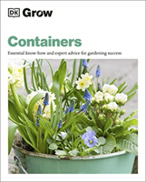 Grow Containers - Essential Know-how and Expert Advice for Gardening Success (DK)(Paperback / softback)