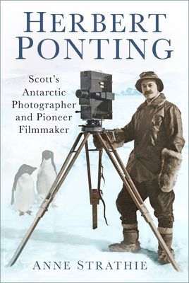 Herbert Ponting - Scott's Antarctic Photographer and Pioneer Filmmaker (Strathie Anne)(Paperback / softback)