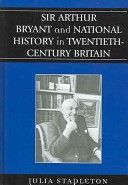 Sir Arthur Bryant and National History in Twentieth-Century Britain (Stapleton Julia)(Pevná vazba)