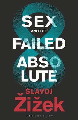Sex and the Failed Absolute (Zizek Slavoj (Birkbeck Institute for Humanities University of London UK; New York University USA; University of Ljubljana Slovenia))(Paperback / softback)