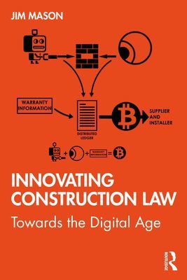 Innovating Construction Law - Towards the Digital Age (Mason Jim (University of the West of England UK))(Paperback / softback)