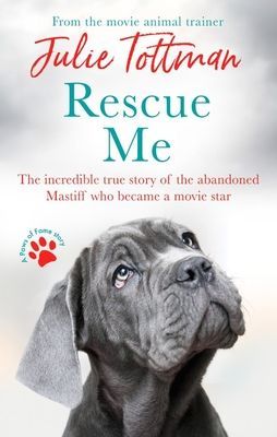 Rescue Me - The incredible true story of the abandoned Mastiff who became a movie star (Tottman Julie)(Paperback / softback)