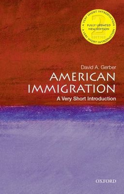 American Immigration: A Very Short Introduction (Gerber David A. (Distinguished Professor of History Emeritus Distinguished Professor of History Emeritus University at Buffalo SUNY))(Paperback / softback)