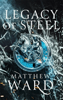 Legacy of Steel - Book Two of the Legacy Trilogy (Ward Matthew)(Paperback / softback)
