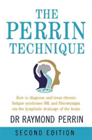 Perrin Technique - How to diagnose and treat CFS/ME and fibromyalgia via the lymphatic drainage of the brain (Perrin Raymond)(Paperback / softback)
