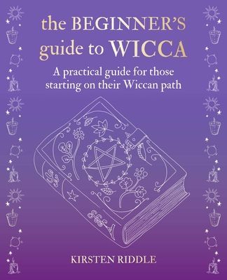 Beginner's Guide to Wicca - A Practical Guide for Those Starting on Their Wiccan Path (Riddle Kirsten)(Pevná vazba)