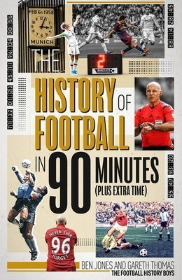 History of Football in 90 Minutes, the - (Plus Extra-Time) (Jones Ben)(Pevná vazba)