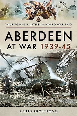 Aberdeen at War 1939-45 (Armstrong Craig)(Paperback / softback)