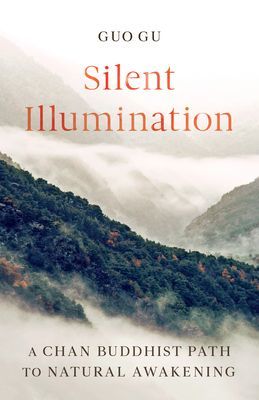 Silent Illumination - A Chan Buddhist Path to Natural Awakening (Gu Guo)(Paperback / softback)
