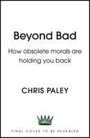 Beyond Bad - How obsolete morals are holding us back (Paley Chris)(Pevná vazba)