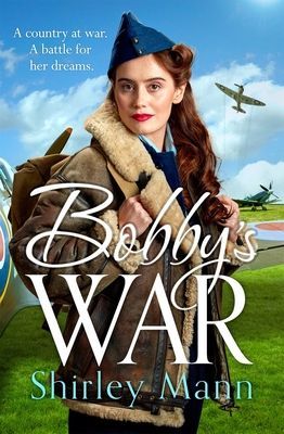 Bobby's War - An uplifting WWII story of women on the homefront. Winner of the RNA romantic saga award (Mann Shirley)(Paperback / softback)