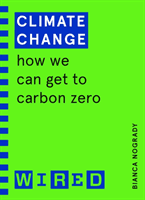 Climate Change (WIRED guides) - How We Can Get to Carbon Zero (Nogrady Bianca)(Paperback / softback)