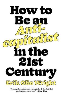 How to Be an Anticapitalist in the Twenty-First Century (Wright Erik Olin)(Paperback / softback)